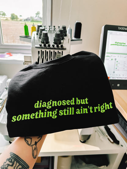 Diagnosed But Something Still Ain’t Right crewneck sweatshirt