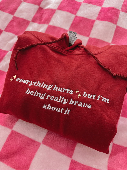 ✨Everything Hurts✨ but I'm being really brave about it hooded sweatshirt