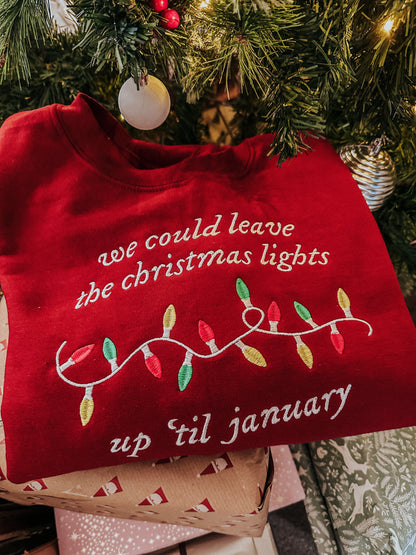 We Could Leave The Christmas Lights Up Til January embroidered crewneck