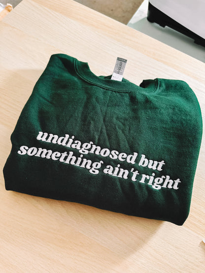 Undiagnosed But Something Ain’t Right crewneck sweatshirt