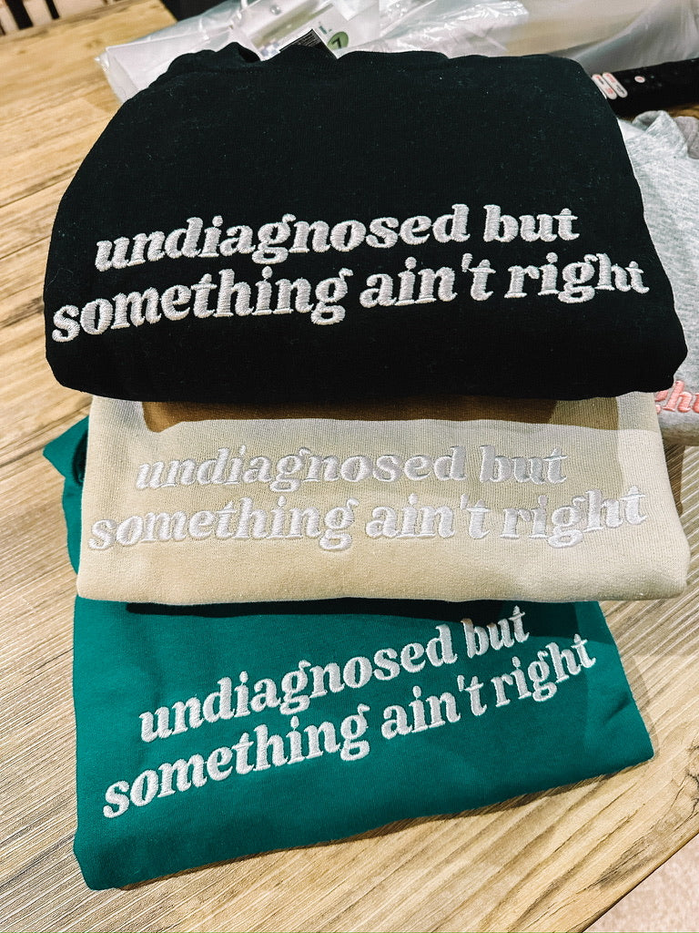 Undiagnosed But Something Ain’t Right crewneck sweatshirt