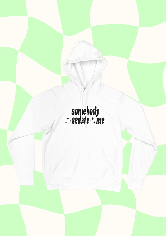 Somebody Sedate Me hooded sweatshirt