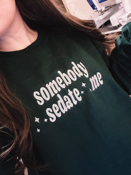 Somebody Sedate Me crewneck sweatshirt