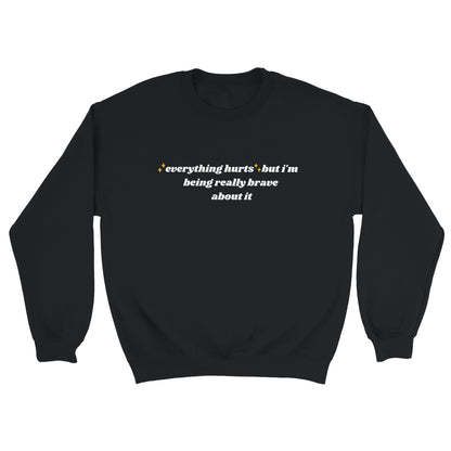 ✨Everything Hurts✨ but I'm being really brave about it embroidered crewneck sweatshirt