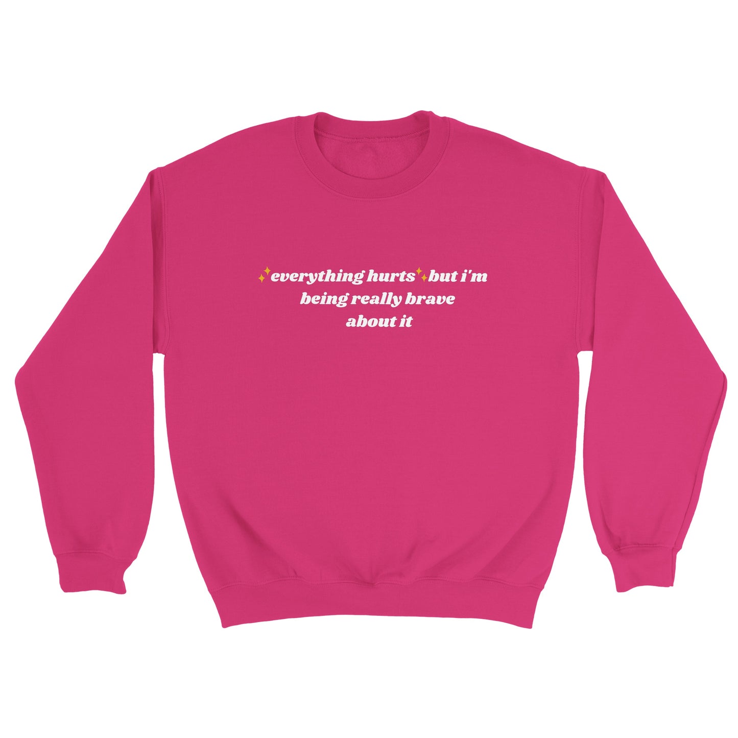 ✨Everything Hurts✨ but I'm being really brave about it embroidered crewneck sweatshirt