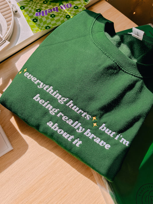 ✨Everything Hurts✨ but I'm being really brave about it crewneck sweatshirt